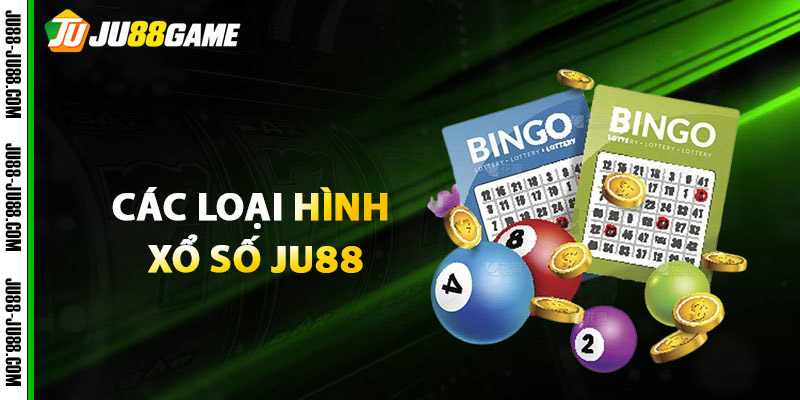 Các Loại Hình Xổ Số JU88 Phổ Biến Nhất