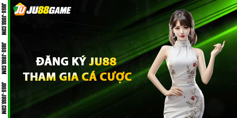Đăng Ký JU88 Để Tham Gia Cá Cược