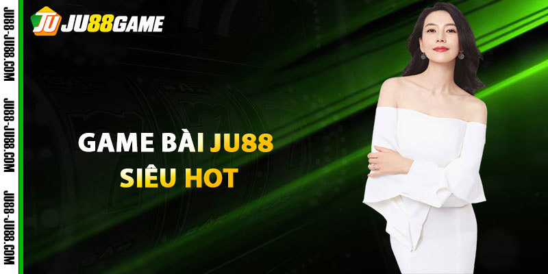 Giới Thiệu Sân Chơi Game Bài JU88 Siêu Hot