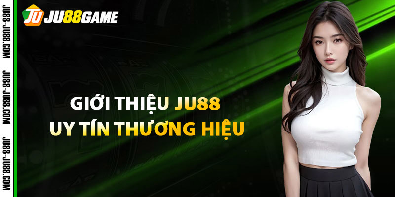 Giới Thiệu JU88 Uy Tín Thương Hiệu