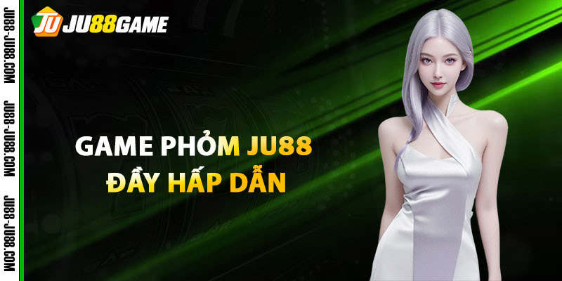 Giới thiệu về game phỏm JU88 đầy hấp dẫn