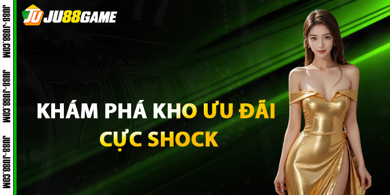 Khám phá kho ưu đãi cực shock từ sảnh thể thao JU88