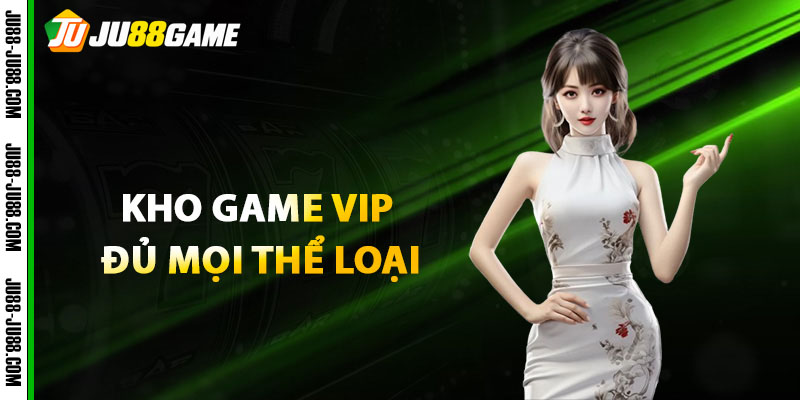 Kho game Vip đủ mọi thể loại