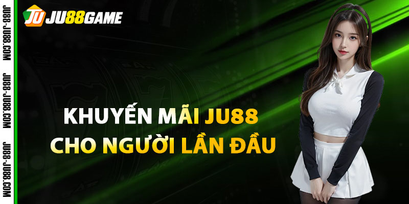 Khuyến mãi ju88 cho người lần đầu