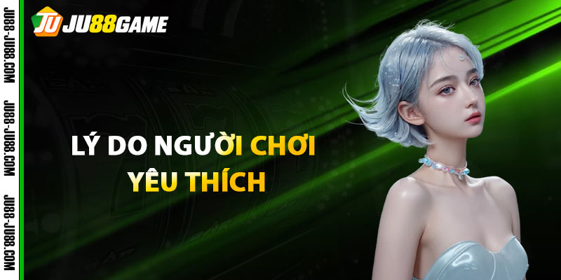 Lý do người chơi yêu thích tham gia Bầu Cua JU88