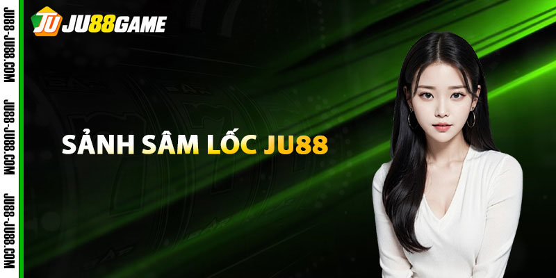Chơi Sâm Lốc JU88 Nhận Ngay Giải Thưởng Cả Tỷ Đồng