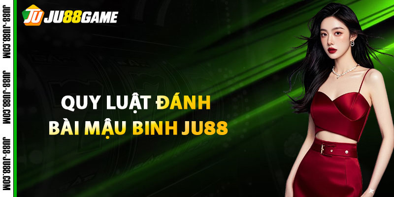 Quy luật đánh bài Mậu Binh JU88 mới nhất